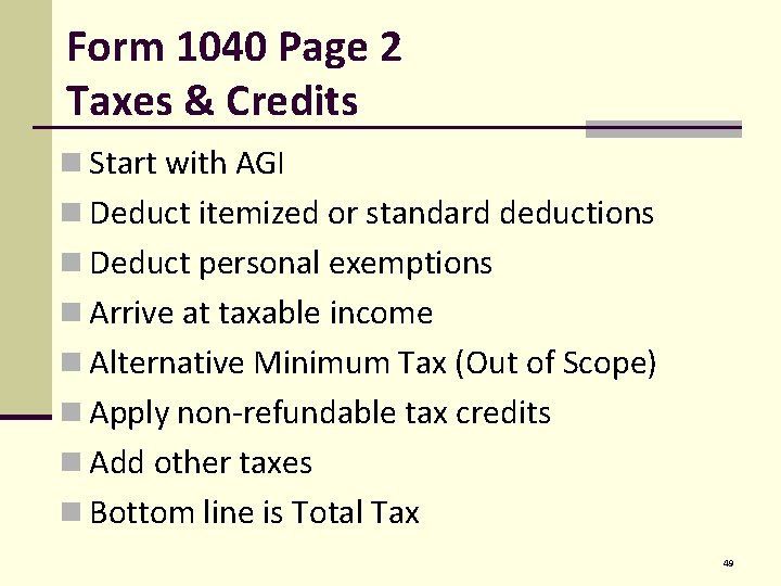 Form 1040 Page 2 Taxes & Credits n Start with AGI n Deduct itemized