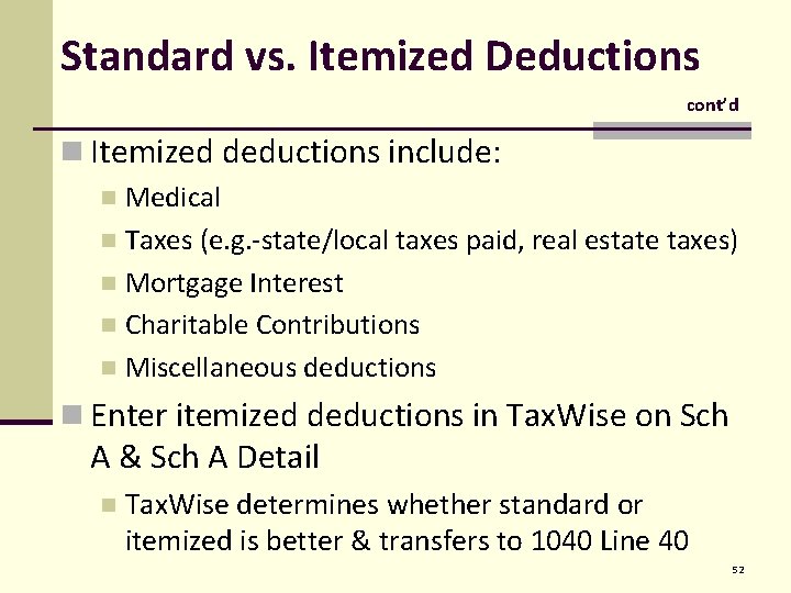 Standard vs. Itemized Deductions cont’d n Itemized deductions include: Medical n Taxes (e. g.