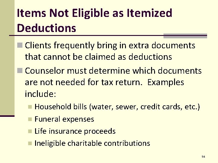 Items Not Eligible as Itemized Deductions n Clients frequently bring in extra documents that