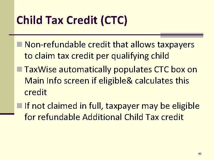 Child Tax Credit (CTC) n Non-refundable credit that allows taxpayers to claim tax credit