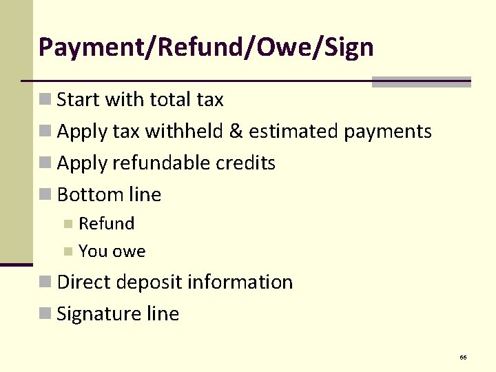 Payment/Refund/Owe/Sign n Start with total tax n Apply tax withheld & estimated payments n