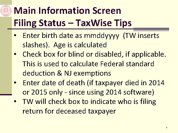 Main Information Screen Filing Status – Tax. Wise Tips • Enter birth date as