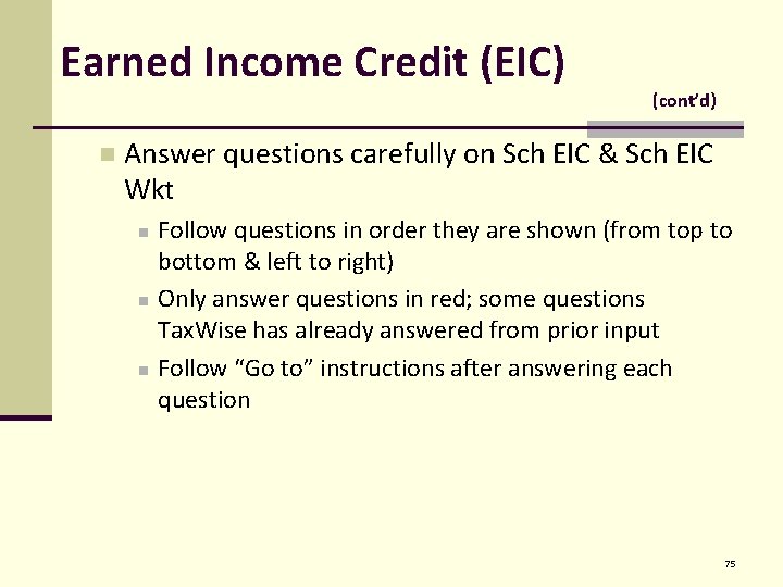 Earned Income Credit (EIC) n (cont’d) Answer questions carefully on Sch EIC & Sch