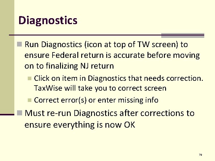 Diagnostics n Run Diagnostics (icon at top of TW screen) to ensure Federal return