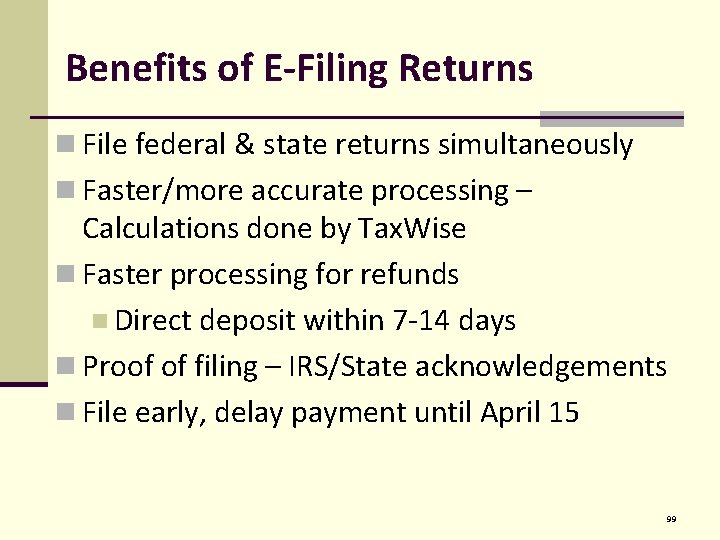 Benefits of E-Filing Returns n File federal & state returns simultaneously n Faster/more accurate