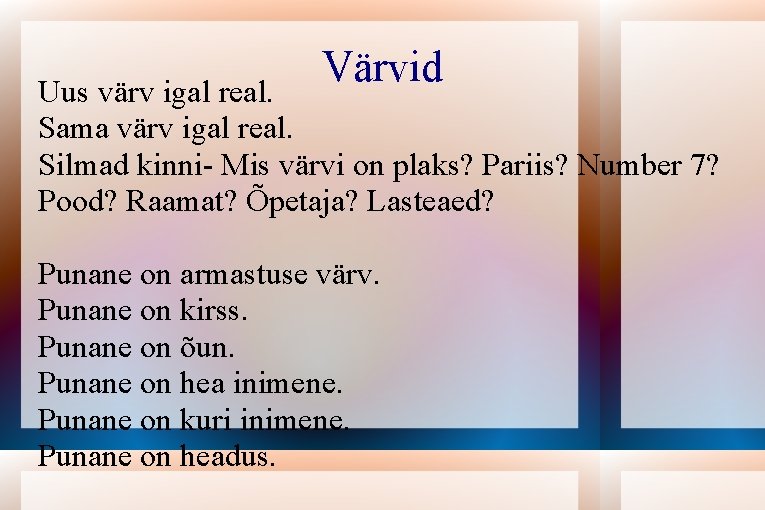 Värvid Uus värv igal real. Sama värv igal real. Silmad kinni- Mis värvi on