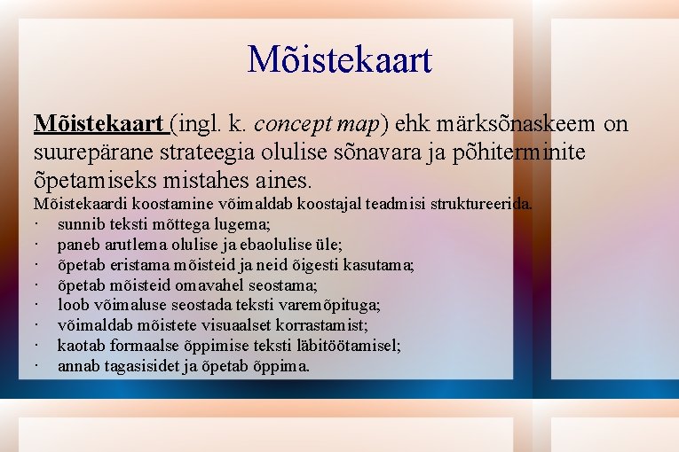 Mõistekaart (ingl. k. concept map) ehk märksõnaskeem on suurepärane strateegia olulise sõnavara ja põhiterminite