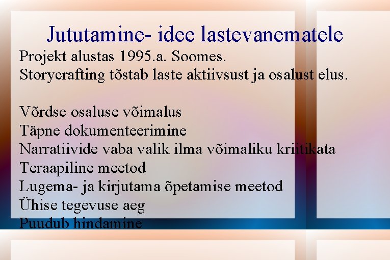 Jututamine- idee lastevanematele Projekt alustas 1995. a. Soomes. Storycrafting tõstab laste aktiivsust ja osalust