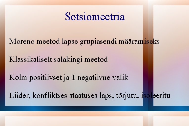 Sotsiomeetria Moreno meetod lapse grupiasendi määramiseks Klassikaliselt salakingi meetod Kolm positiivset ja 1 negatiivne