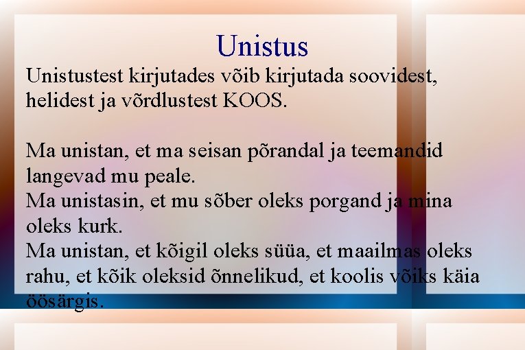 Unistustest kirjutades võib kirjutada soovidest, helidest ja võrdlustest KOOS. Ma unistan, et ma seisan