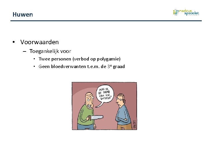 Huwen • Voorwaarden – Toegankelijk voor • Twee personen (verbod op polygamie) • Geen