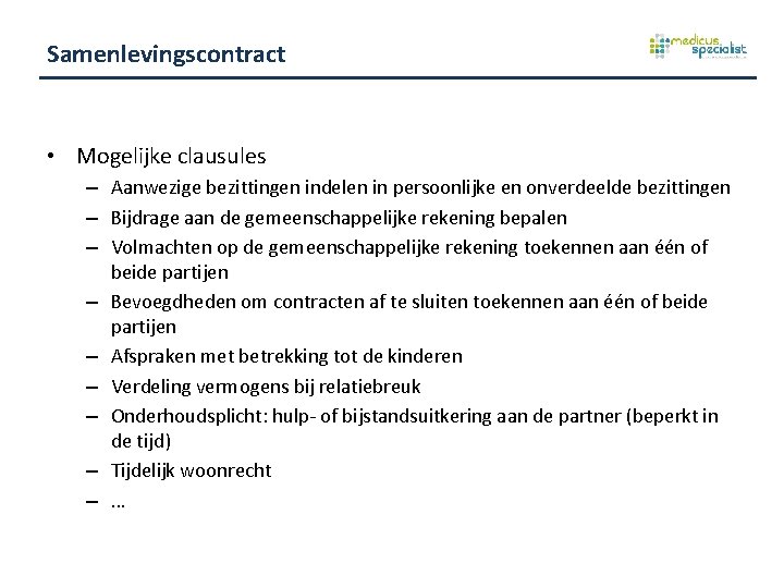 Samenlevingscontract • Mogelijke clausules – Aanwezige bezittingen indelen in persoonlijke en onverdeelde bezittingen –