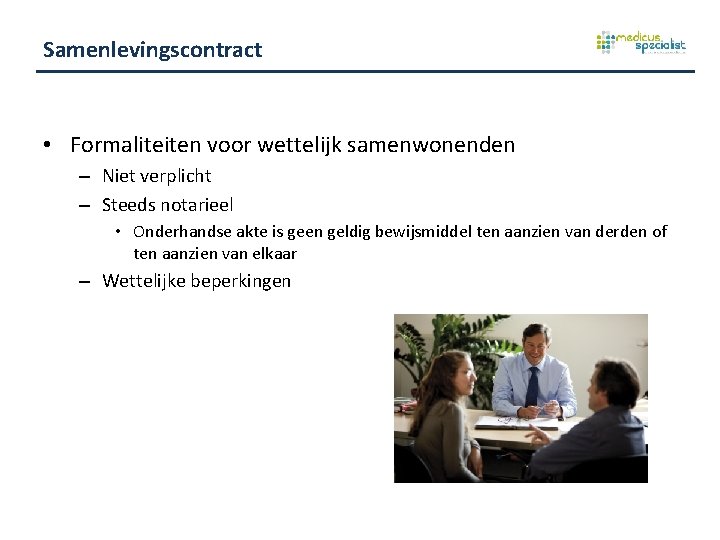 Samenlevingscontract • Formaliteiten voor wettelijk samenwonenden – Niet verplicht – Steeds notarieel • Onderhandse