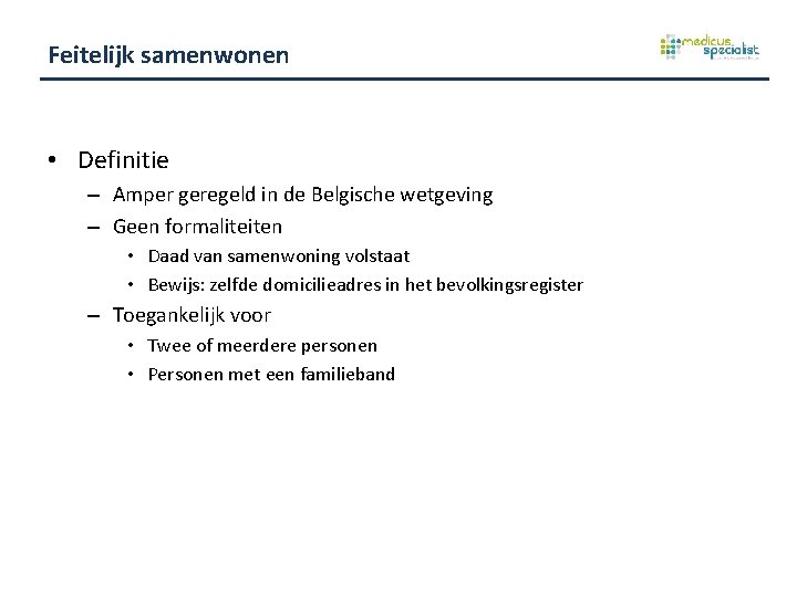 Feitelijk samenwonen • Definitie – Amper geregeld in de Belgische wetgeving – Geen formaliteiten