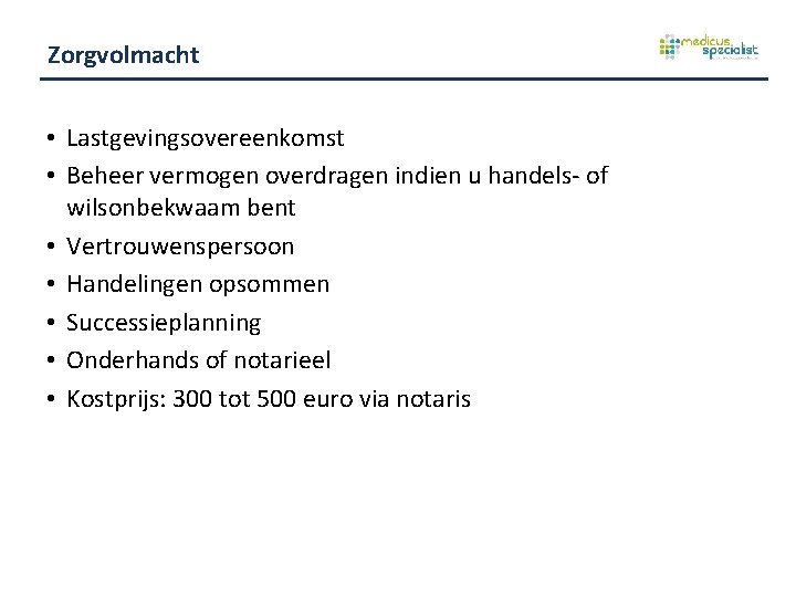 Zorgvolmacht • Lastgevingsovereenkomst • Beheer vermogen overdragen indien u handels- of wilsonbekwaam bent •