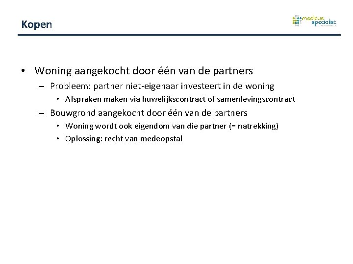 Kopen • Woning aangekocht door één van de partners – Probleem: partner niet-eigenaar investeert