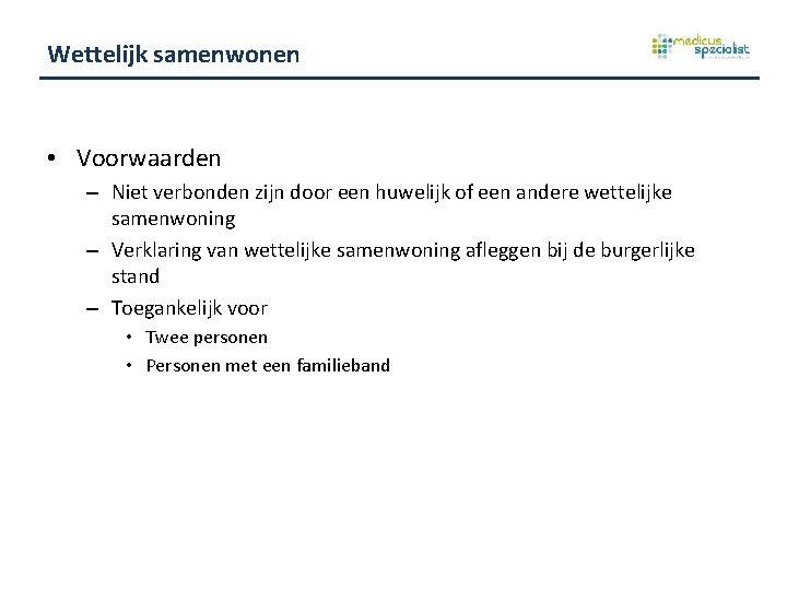 Wettelijk samenwonen • Voorwaarden – Niet verbonden zijn door een huwelijk of een andere