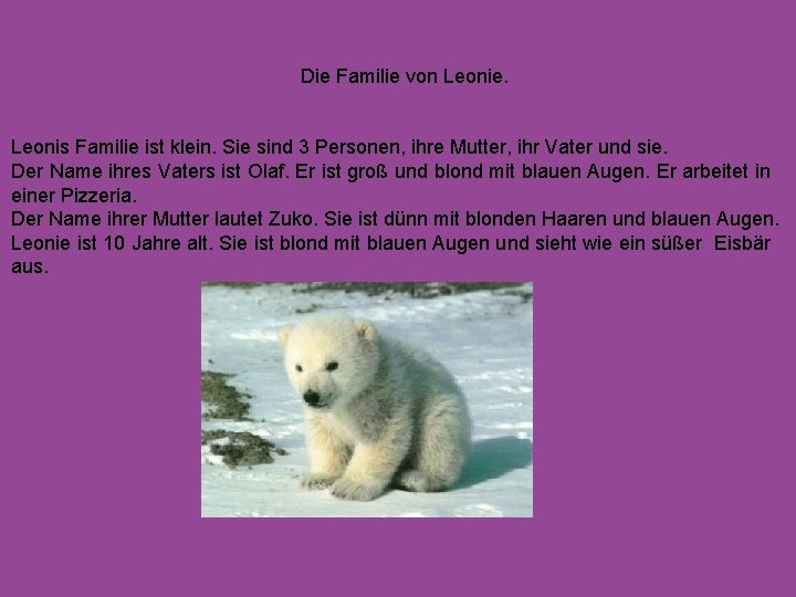 Die Familie von Leonie. Leonis Familie ist klein. Sie sind 3 Personen, ihre Mutter,