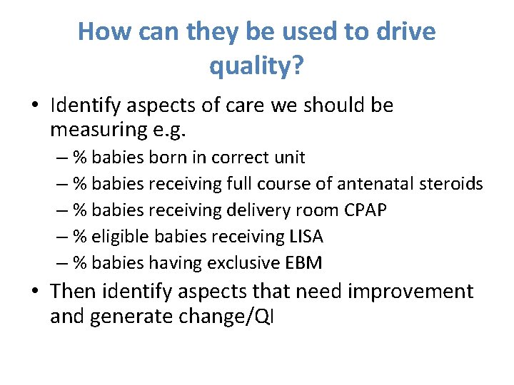 How can they be used to drive quality? • Identify aspects of care we