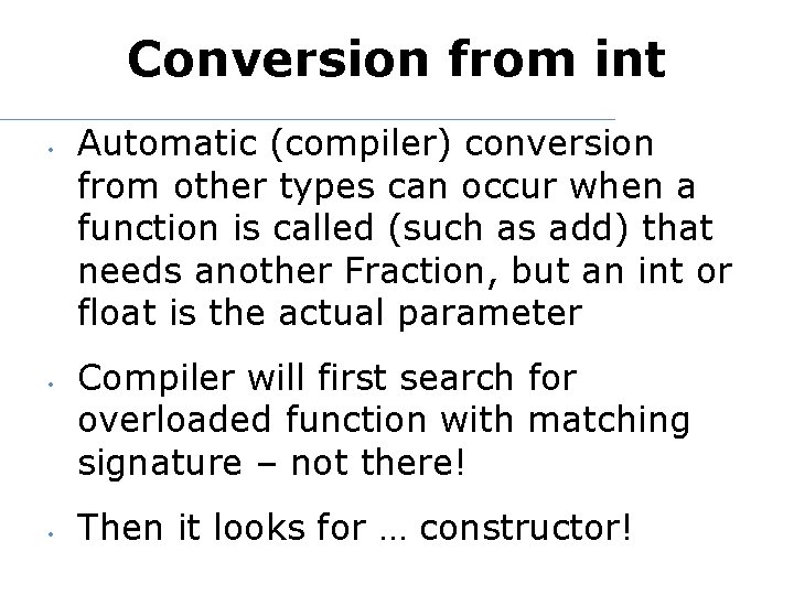 Conversion from int • • • Automatic (compiler) conversion from other types can occur
