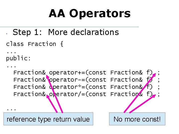 AA Operators • Step 1: More declarations class Fraction {. . . public: .