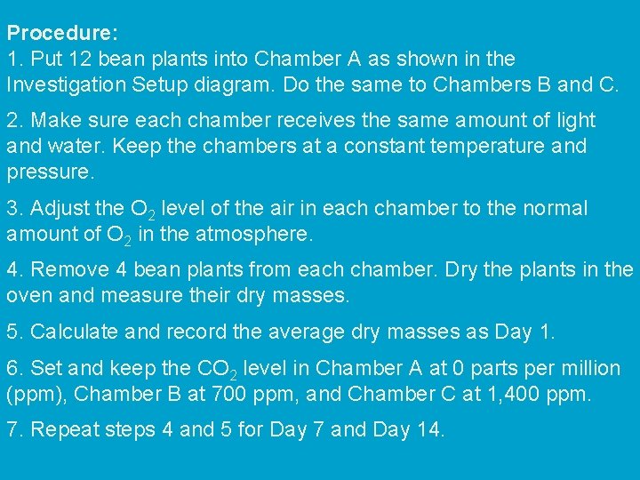Procedure: 1. Put 12 bean plants into Chamber A as shown in the Investigation