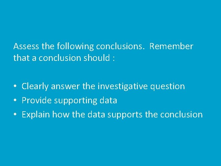 Assess the following conclusions. Remember that a conclusion should : • Clearly answer the