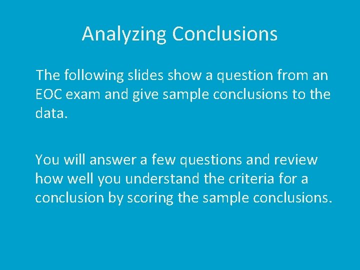 Analyzing Conclusions The following slides show a question from an EOC exam and give