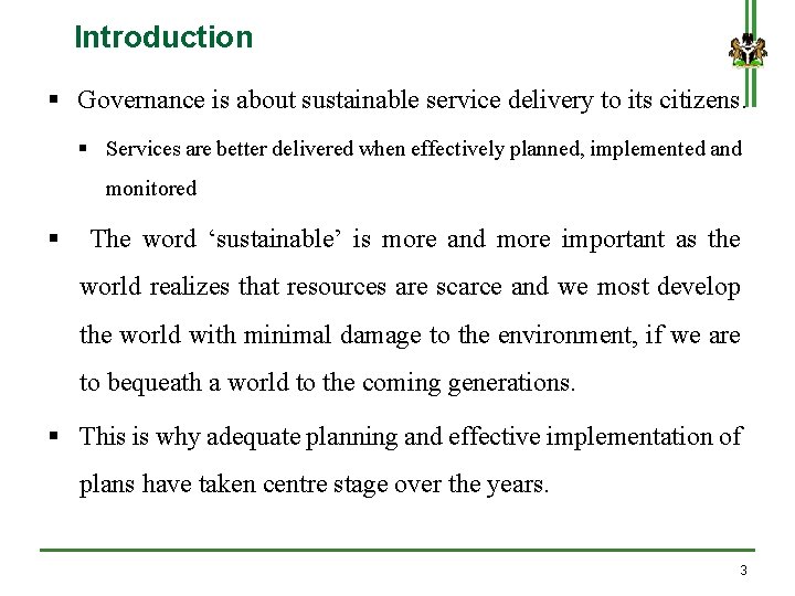 Introduction § Governance is about sustainable service delivery to its citizens. § Services are
