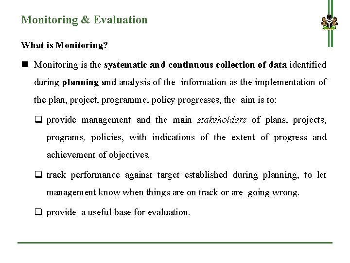 Monitoring & Evaluation What is Monitoring? n Monitoring is the systematic and continuous collection