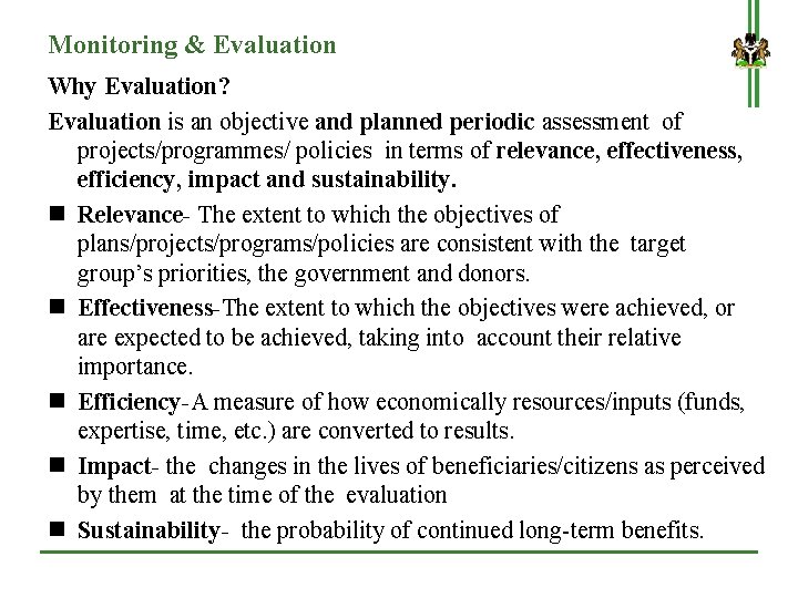 Monitoring & Evaluation Why Evaluation? Evaluation is an objective and planned periodic assessment of