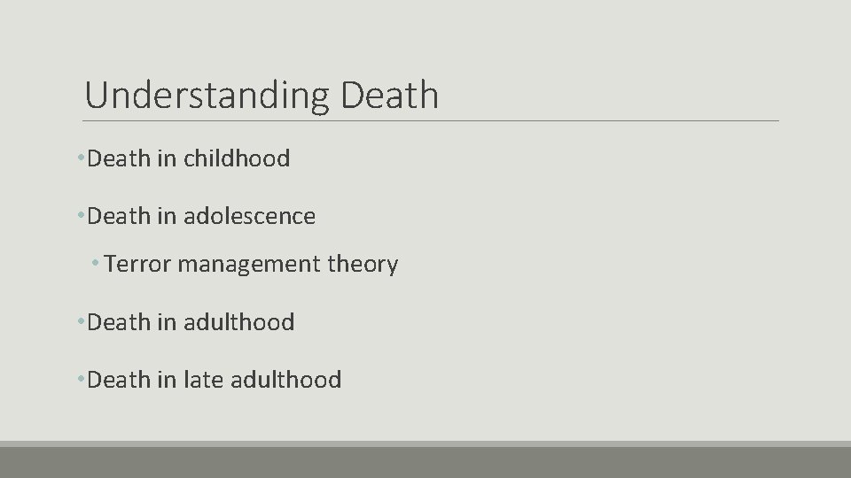 Understanding Death • Death in childhood • Death in adolescence • Terror management theory