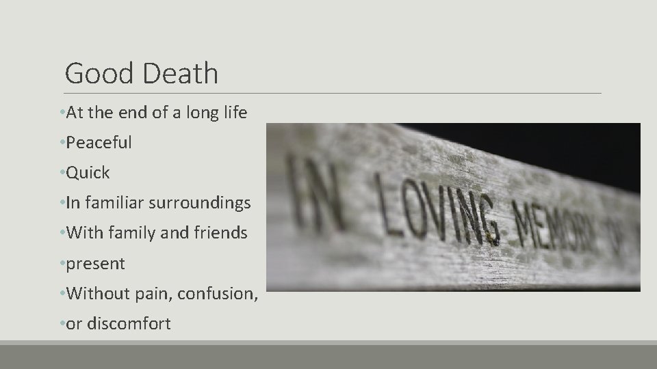 Good Death • At the end of a long life • Peaceful • Quick