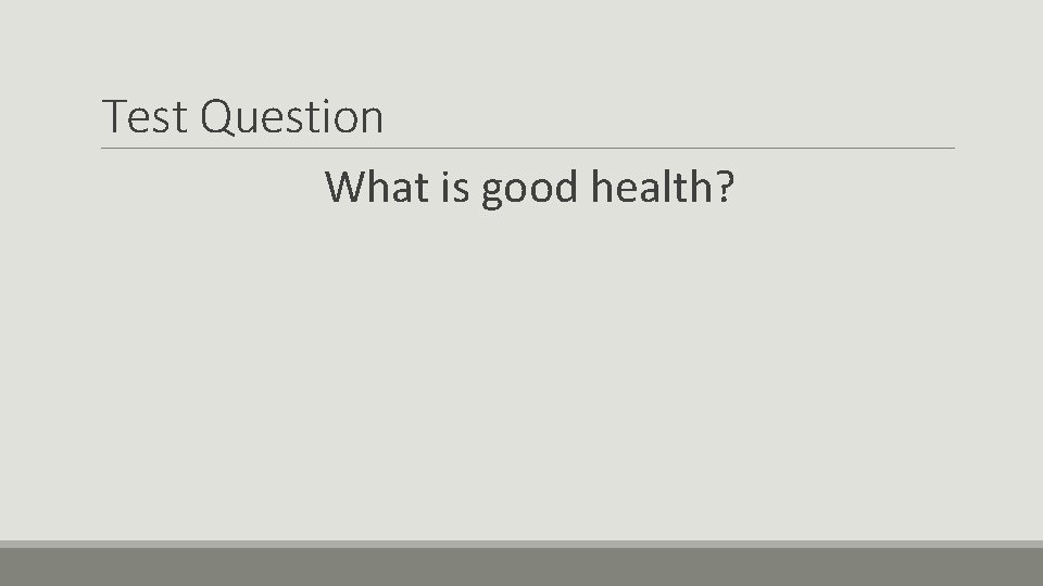 Test Question What is good health? 