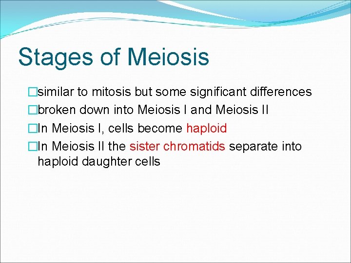 Stages of Meiosis �similar to mitosis but some significant differences �broken down into Meiosis