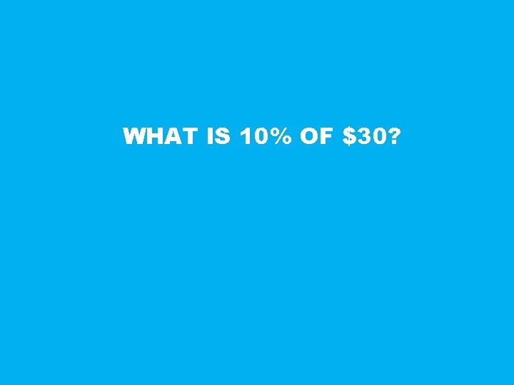 WHAT IS 10% OF $30? 