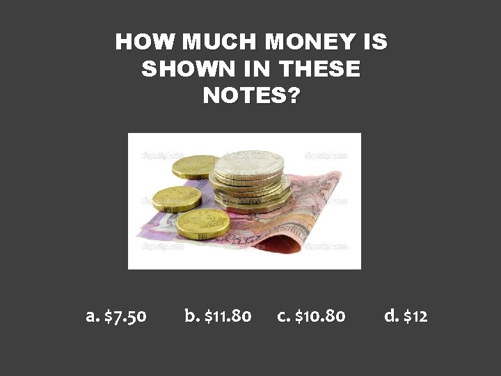 HOW MUCH MONEY IS SHOWN IN THESE NOTES? a. $7. 50 b. $11. 80