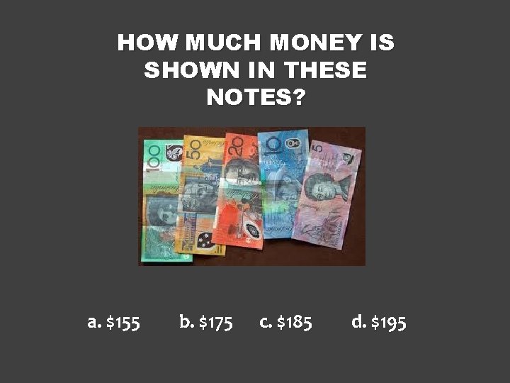 HOW MUCH MONEY IS SHOWN IN THESE NOTES? a. $155 b. $175 c. $185