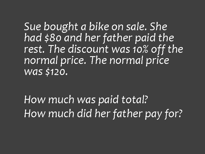 Sue bought a bike on sale. She had $80 and her father paid the