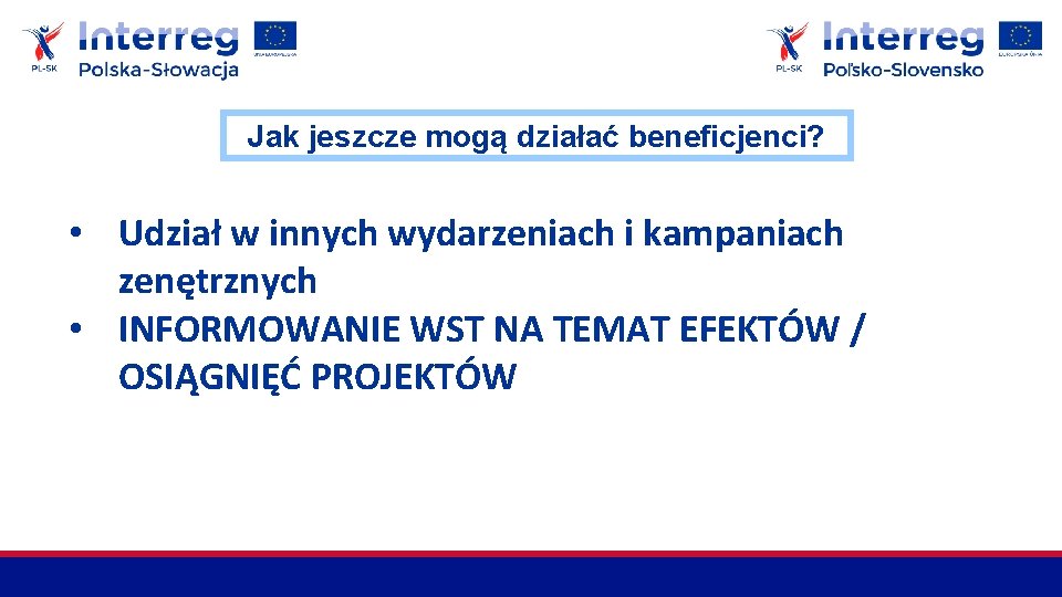 Jak jeszcze mogą działać beneficjenci? • Udział w innych wydarzeniach i kampaniach zenętrznych •