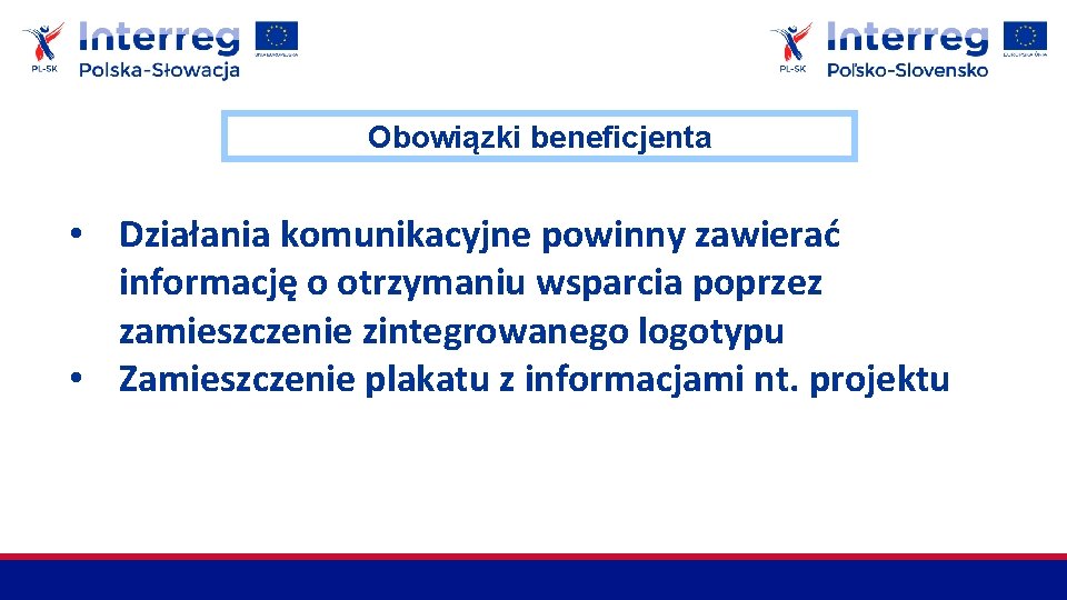 Obowiązki beneficjenta • Działania komunikacyjne powinny zawierać informację o otrzymaniu wsparcia poprzez zamieszczenie zintegrowanego