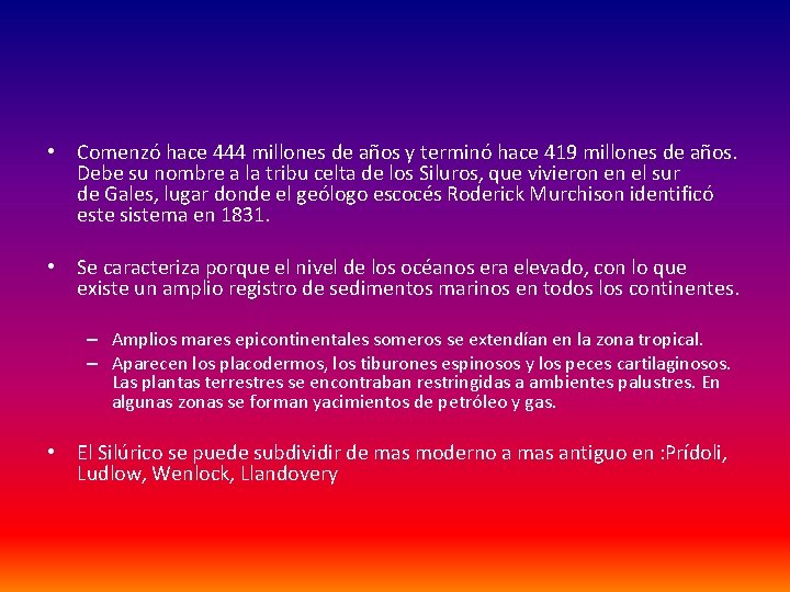  • Comenzó hace 444 millones de años y terminó hace 419 millones de