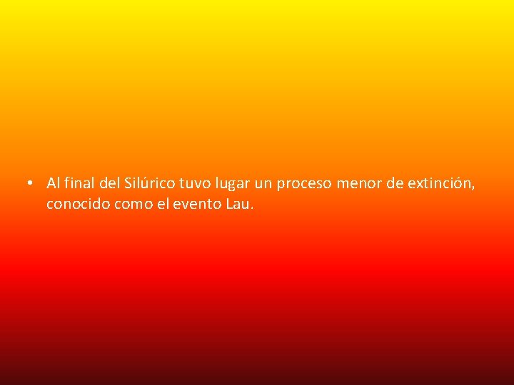  • Al final del Silúrico tuvo lugar un proceso menor de extinción, conocido