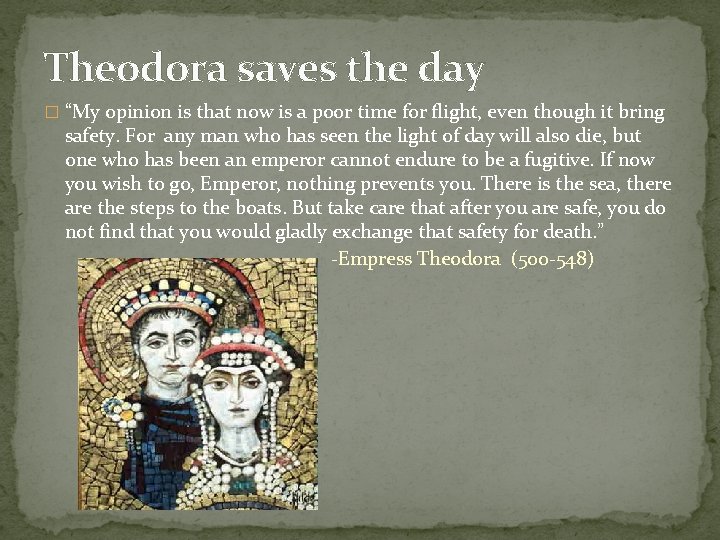 Theodora saves the day � “My opinion is that now is a poor time