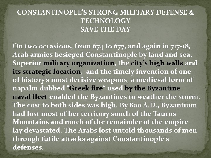 CONSTANTINOPLE’S STRONG MILITARY DEFENSE & TECHNOLOGY SAVE THE DAY On two occasions, from 674