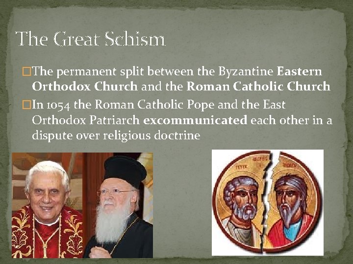 The Great Schism �The permanent split between the Byzantine Eastern Orthodox Church and the