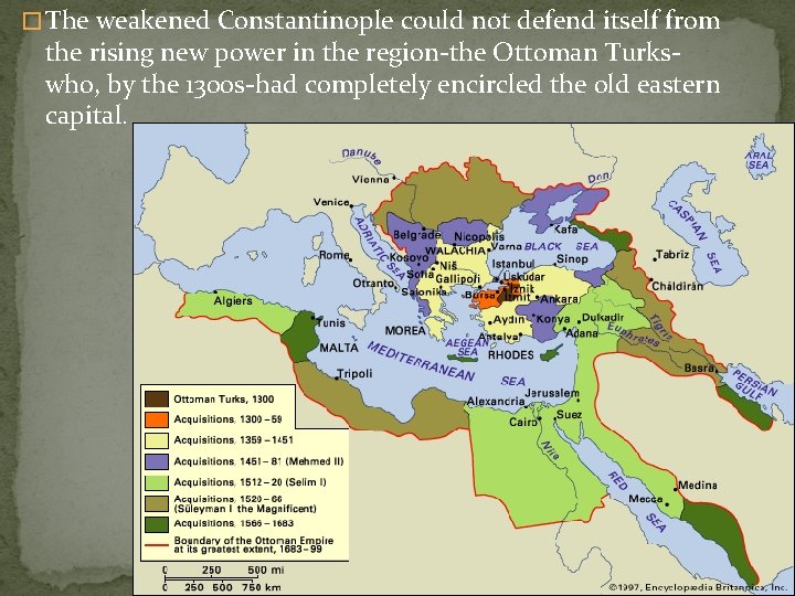 � The weakened Constantinople could not defend itself from the rising new power in