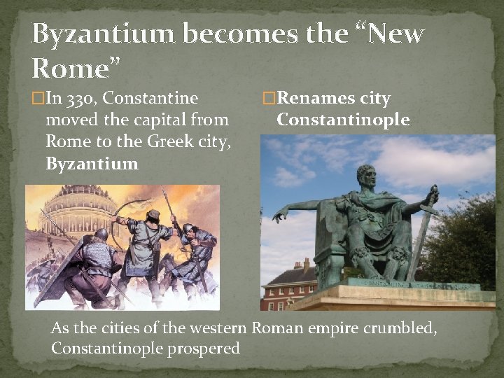 Byzantium becomes the “New Rome” �In 330, Constantine moved the capital from Rome to