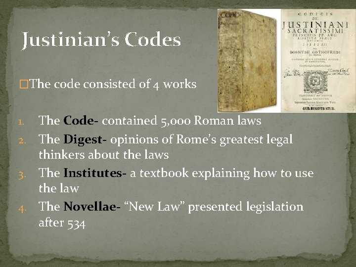 Justinian’s Codes �The code consisted of 4 works The Code- contained 5, 000 Roman