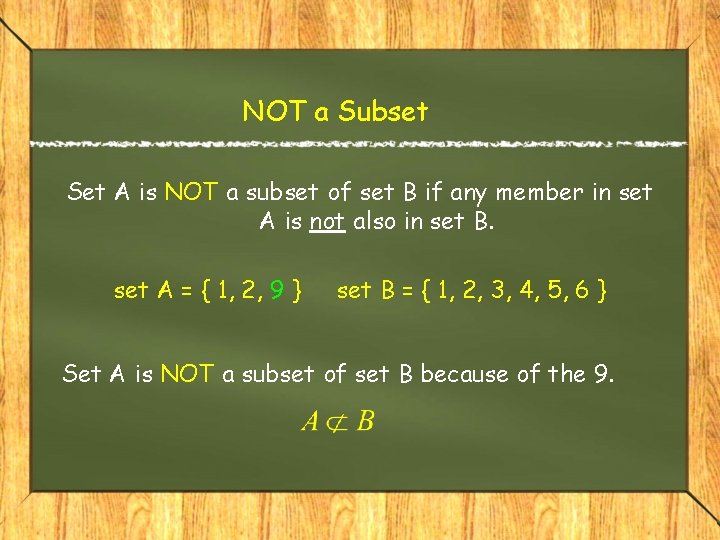 NOT a Subset Set A is NOT a subset of set B if any